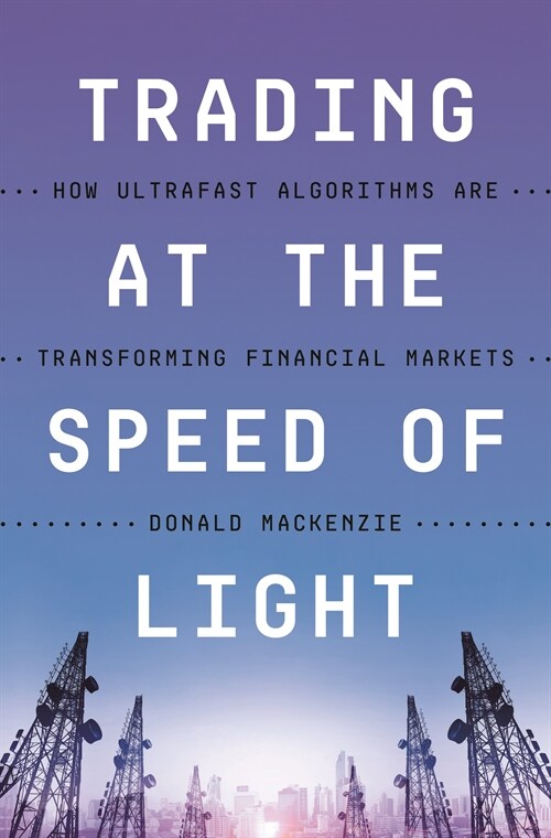 Trading at the Speed of Light: How Ultrafast Algorithms Are Transforming Financial Markets (Paperback)