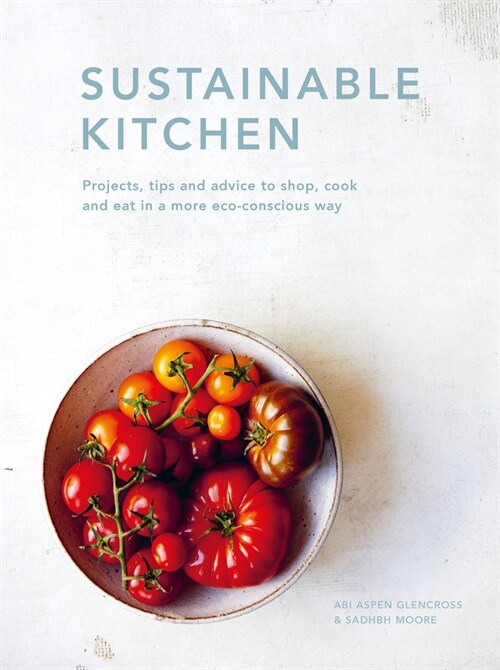 Sustainable Kitchen : Projects, tips and advice to shop, cook and eat in a more eco-conscious way (Hardcover)