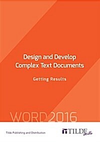 Design and Develop Complex Text Documents: Getting Results (Paperback)