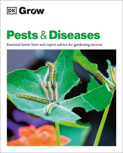 Grow Pests & Diseases: Essential Know-How and Expert Advice for Gardening Success (Paperback)