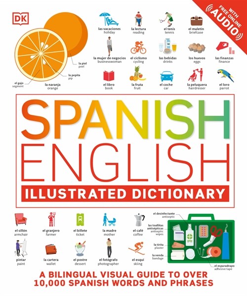 Spanish English Illustrated Dictionary: A Bilingual Visual Guide to Over 10,000 Spanish Words and Phrases (Paperback)