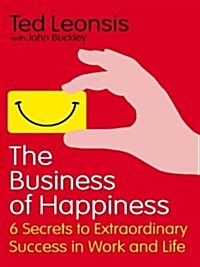 The Business of Happiness : 6 Secrets to Extraordinary Success in Work and Life (Paperback)