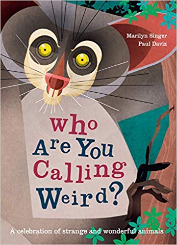 Who Are You Calling Weird?: A Celebration of Weird & Wonderful Animals