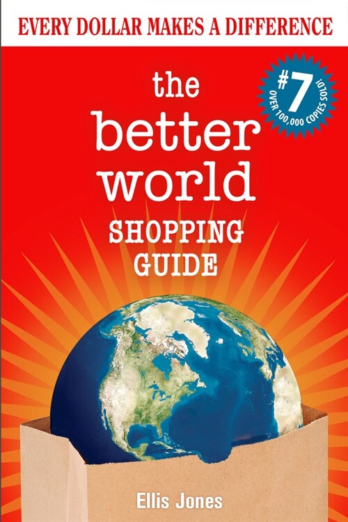 The Better World Shopping Guide: 7th Edition: Every Dollar Makes a Difference (Paperback)