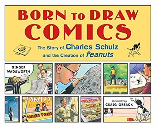 Born to Draw Comics: The Story of Charles Schulz and the Creation of Peanuts