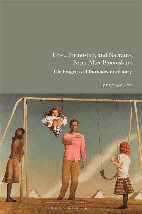 Love, Friendship, and Narrative Form After Bloomsbury: The Progress of Intimacy in History (Paperback)