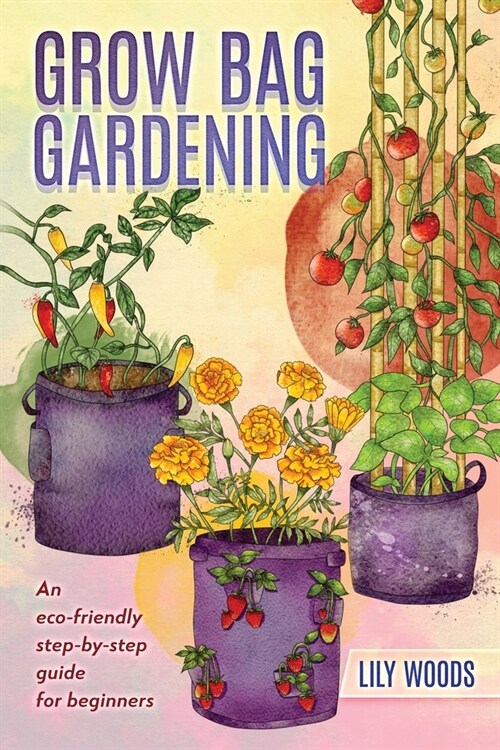 [POD] Grow Bag Gardening - The New Way to Container Gardening (Paperback)