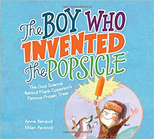 The Boy Who Invented the Popsicle: The Cool Science Behind Frank Epperson's Famous Frozen Treat