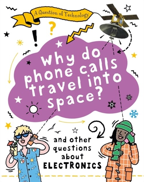 A Question of Technology: Why Do Phone Calls Travel into Space? (Electronics) (Hardcover)