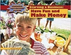 Starting a Business: Have Fun and Make Money