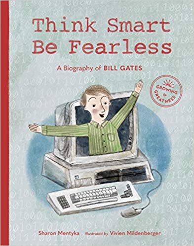 Think Smart, Be Fearless: A Biography of Bill Gates