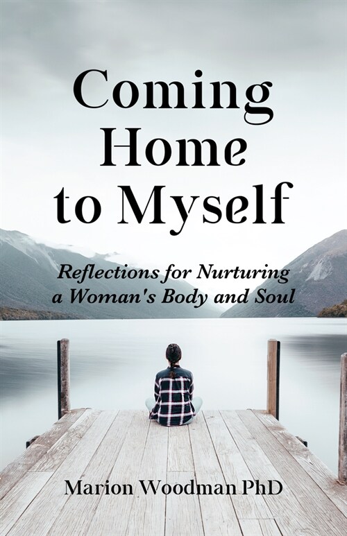 Coming Home to Myself: Reflections for Nurturing a Woman's Body and Soul (Prose Poetry and Meditations, Affirmations) (Paperback)