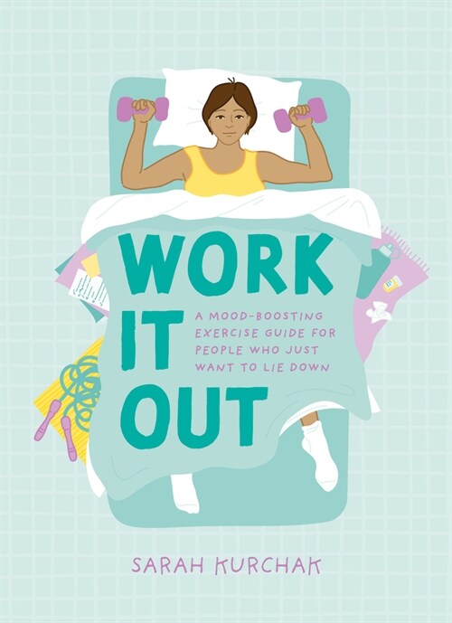 Work It Out: A Mood-Boosting Exercise Guide for People Who Just Want to Lie Down (Paperback)