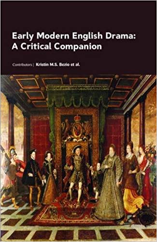 Early Modern English Drama:?A Critical Companion