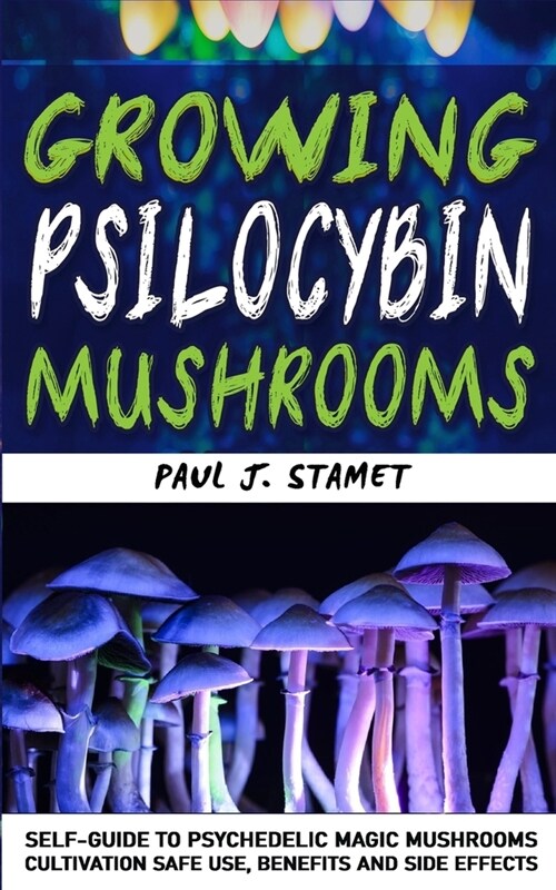 [POD] Growing Psilocybin Mushrooms: Psychedelic Magic Mushrooms Cultivation and Safe Use, Benefits and Side Effects! Hydroponics Growing Indoor Secrets Se (Paperback)