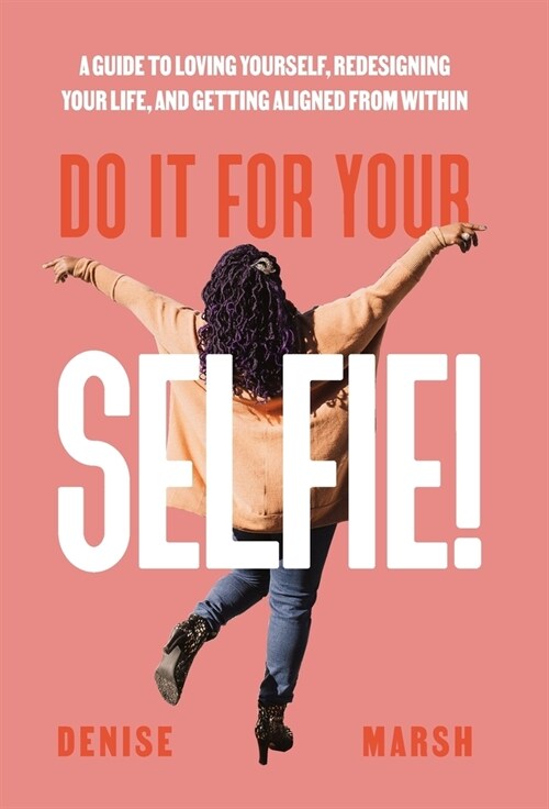 [POD] Do It For Your SELFIE!: A Guide to Loving Yourself, Redesigning Your Life, and Getting Aligned from Within (Hardcover)