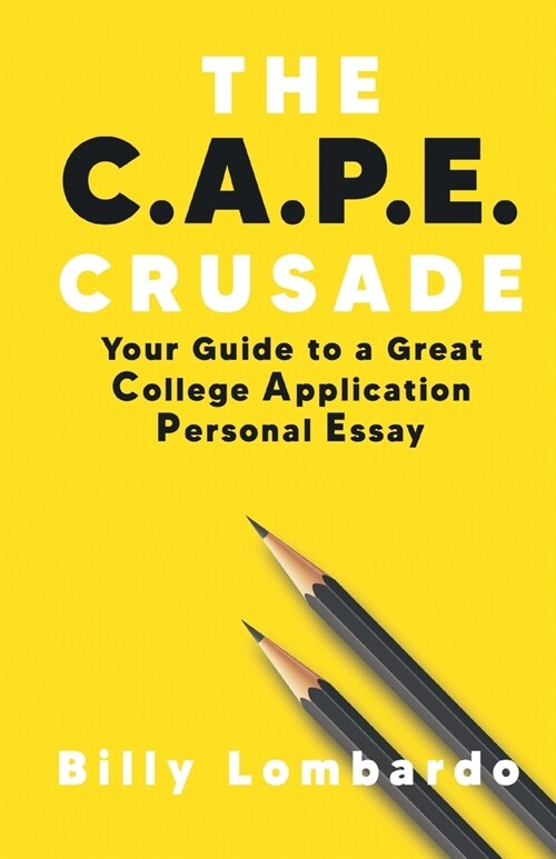 [POD] The C.A.P.E. Crusade: Your Guide to a Great College Application Personal Essay (Paperback)