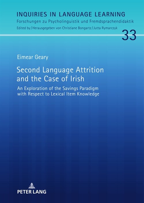 [POD] Second Language Attrition and the Case of Irish: An Exploration of the Savings Paradigm with Respect to Lexical Item Knowledge (Hardcover)