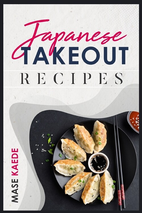 [POD] Japanese Takeout Recipes: Ramen, Bento, Sushi, and More. Authentic Japanese Recipes for Home Cooking (2022 Cookbook for Beginners) (Paperback)