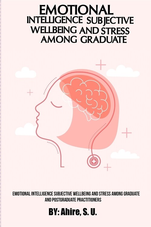 [POD] Emotional Intelligence Subjective Wellbeing and Stress among Graduate and Postgraduate Practitioners (Paperback)