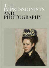 The Impressionists and Photography Hardcover ? February 11, 2020