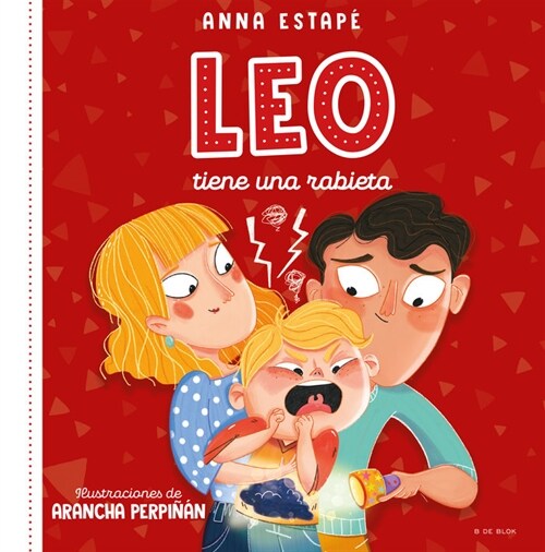 Leo Tiene Una Rabieta. Un Cuento Para Afrontar El Enfado Con Empat? / Leo Is Ha Ving a Temper Tantrum (Hardcover)