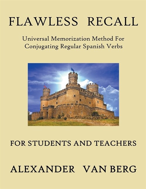 [POD] Flawless Recall: Universal Memorization Method For Conjugating Regular Spanish Verbs, For Students And Teachers (Paperback)