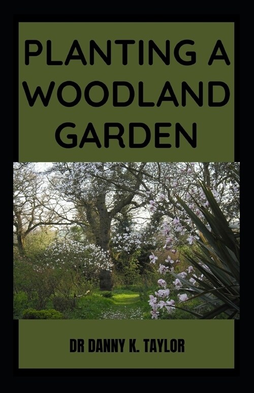 [POD] Planting a Woodland Garden: The Essential Guide To Planting And Maintaining Woodland Gardening (Paperback)