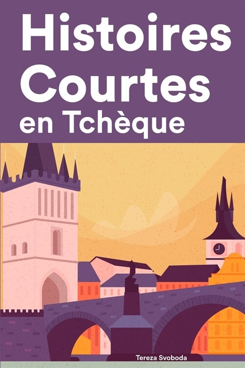 [POD] Histoires Courtes en Tch?ue: Apprendre l'Tch?ue facilement en lisant des histoires courtes (Paperback)