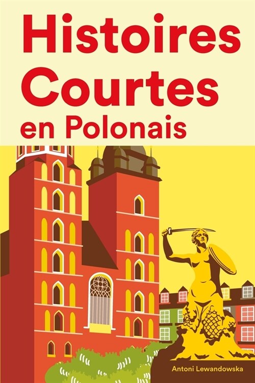 [POD] Histoires Courtes en Polonais: Apprendre l'Polonais facilement en lisant des histoires courtes (Paperback)