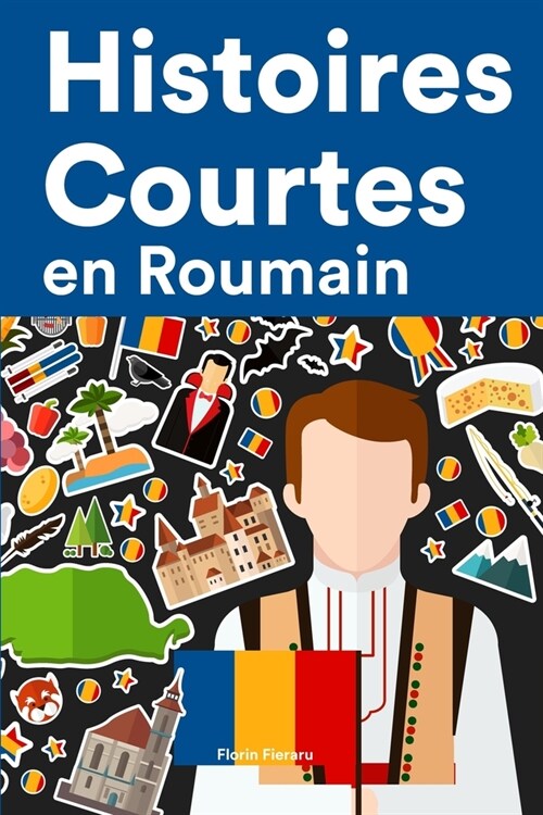 [POD] Histoires Courtes en Roumain: Apprendre l'Roumain facilement en lisant des histoires courtes (Paperback)