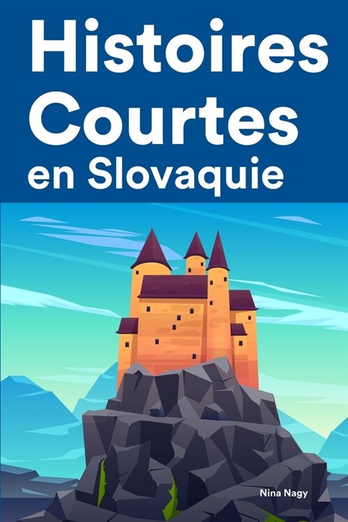 [POD] Histoires Courtes en Slovaquie: Apprendre l'Slovaquie facilement en lisant des histoires courtes (Paperback)