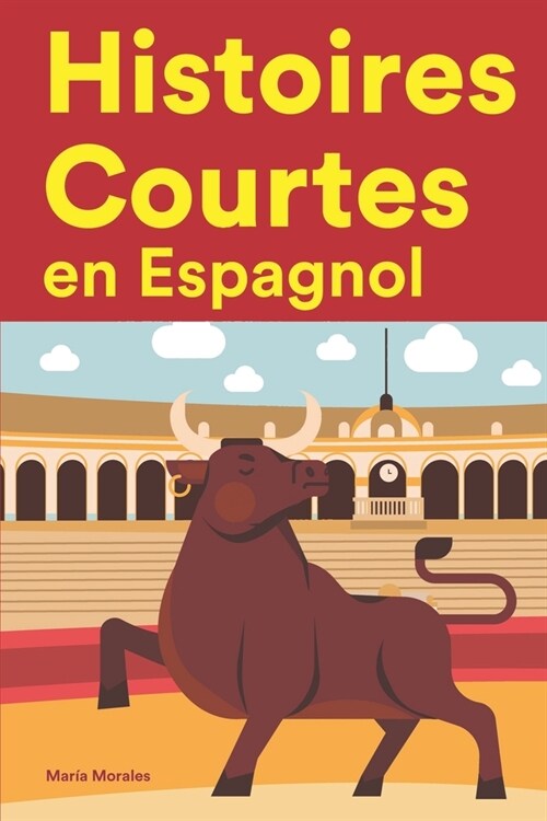 [POD] Histoires Courtes en Espagnol: Apprendre l'Espagnol facilement en lisant des histoires courtes (Paperback)