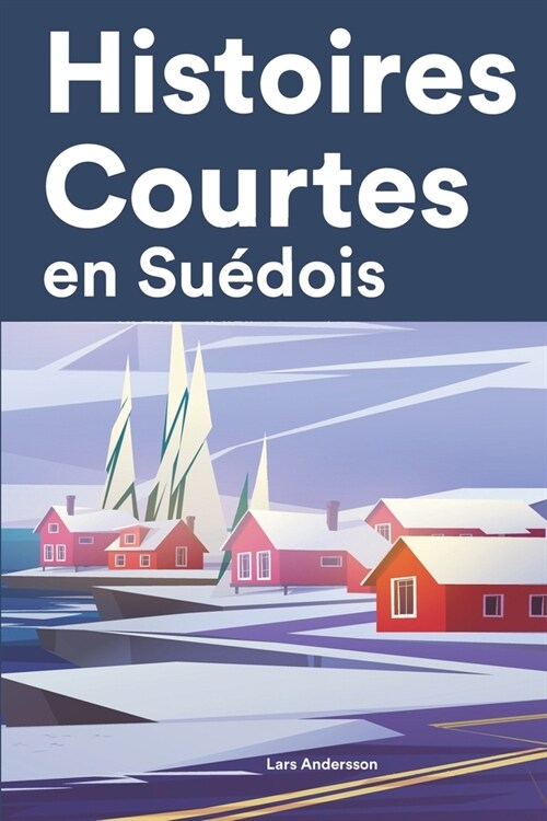 [POD] Histoires Courtes en Su?ois: Apprendre l'Su?ois facilement en lisant des histoires courtes (Paperback)