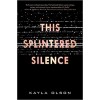 This Splintered Silence