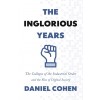 The Inglorious Years: The Collapse of the Industrial Order and the Rise of Digital Society (Paperback)