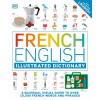 French English Illustrated Dictionary: A Bilingual Visual Guide to Over 10,000 French Words and Phrases (Paperback)