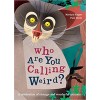 Who Are You Calling Weird?: A Celebration of Weird & Wonderful Animals