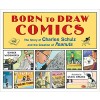 Born to Draw Comics: The Story of Charles Schulz and the Creation of Peanuts