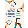 The Social Semiotics of Book Apps : Redesigning Meaning for a Digital Childhood (Hardcover)