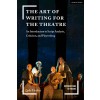 The Art of Writing for the Theatre : An Introduction to Script Analysis, Criticism, and Playwriting (Paperback)