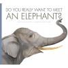 Do You Really Want to Meet an Elephant?