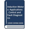 Induction Motors - Applications, Control and Fault Diagnostics