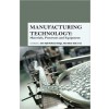 Manufacturing Technology: Materials, Processes and Equipment