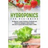 [POD] Hydroponics For Beginners: The Beginner's Guide to Building a Sustainable and Inexpensive Hydroponic System at Home: Learn How to Quickly Start G (Paperback)