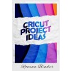 [POD] Circut Project Ideas (Paperback)