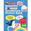 [POD] Beautiful Korean Vocabulary Picture Book - Learn Korean Words Quickly and Easily Also Ideal For Kids! (Paperback)