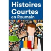 [POD] Histoires Courtes en Roumain: Apprendre l'Roumain facilement en lisant des histoires courtes (Paperback)