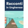 [POD] Racconti in Ungherese: Racconti in Ungherese per principianti e intermedi (Paperback)